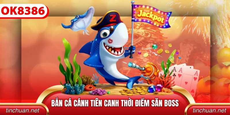 Bắn cá cánh tiên canh thời điểm săn boss