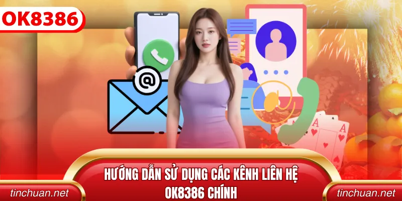 Hướng dẫn sử dụng các kênh liên hệ OK8386 chính