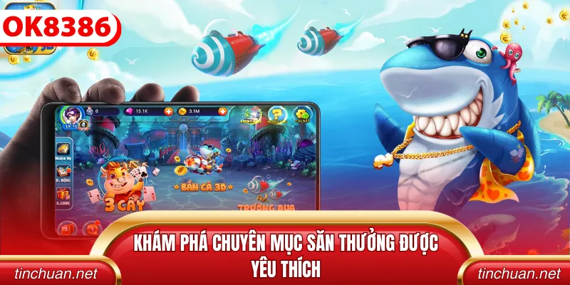 Khám phá chuyên mục săn thưởng được yêu thích