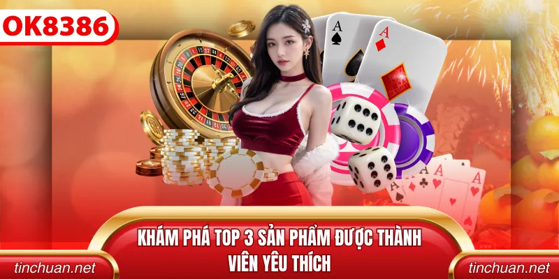 Khám phá top 3 sản phẩm được thành viên yêu thích