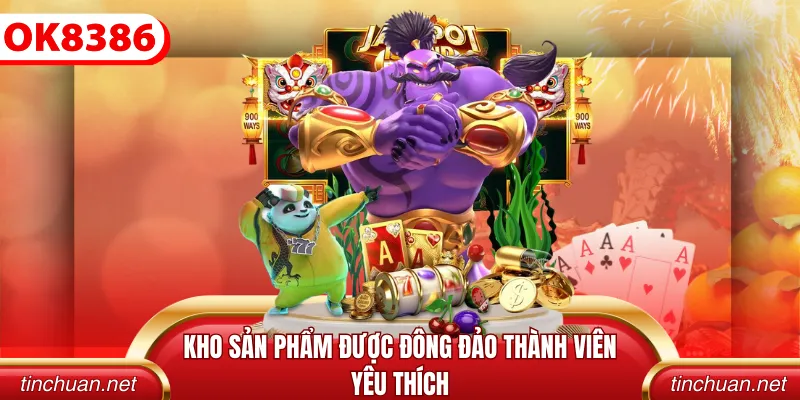 Kho sản phẩm được đông đảo thành viên yêu thích