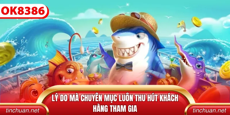 Lý do mà chuyên mục luôn thu hút khách hàng tham gia