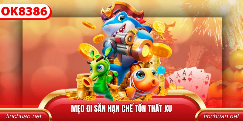 Mẹo đi săn hạn chế tổn thất xu