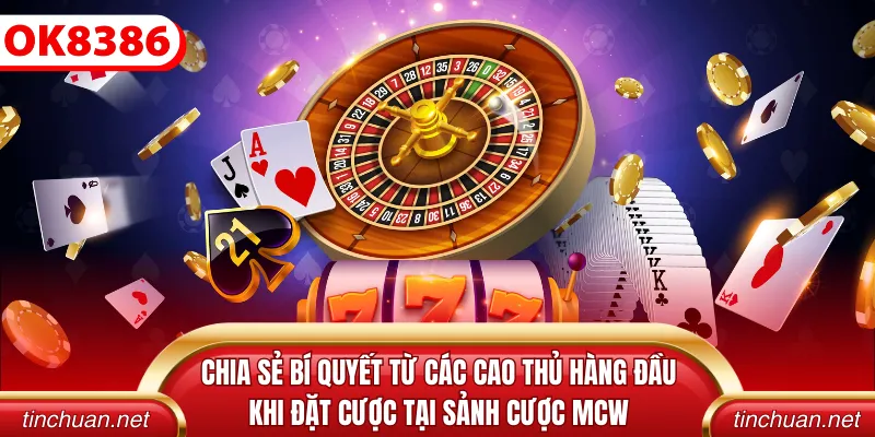 Chia sẻ bí quyết từ các cao thủ hàng đầu khi đặt cược tại sảnh cược mcw