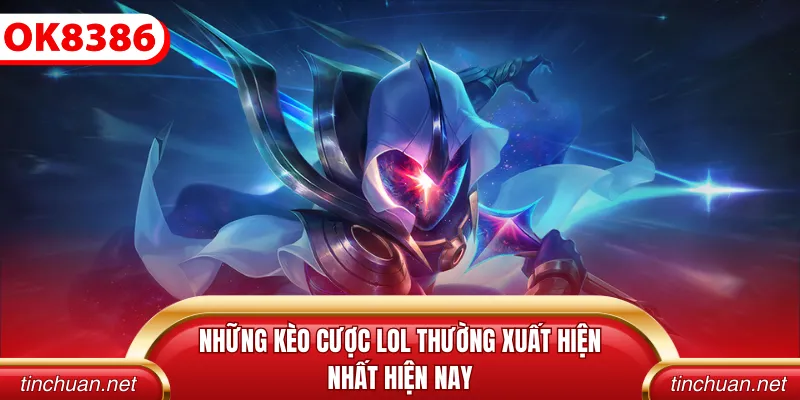 Những kèo cược LOL thường xuất hiện nhất hiện nay