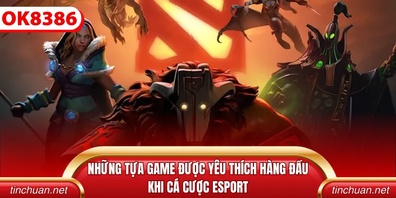 Những tựa game được yêu thích hàng đầu khi cá cược Esport